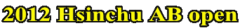 2012 Hsinchu AB open
